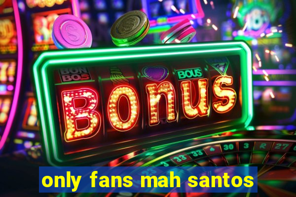 only fans mah santos